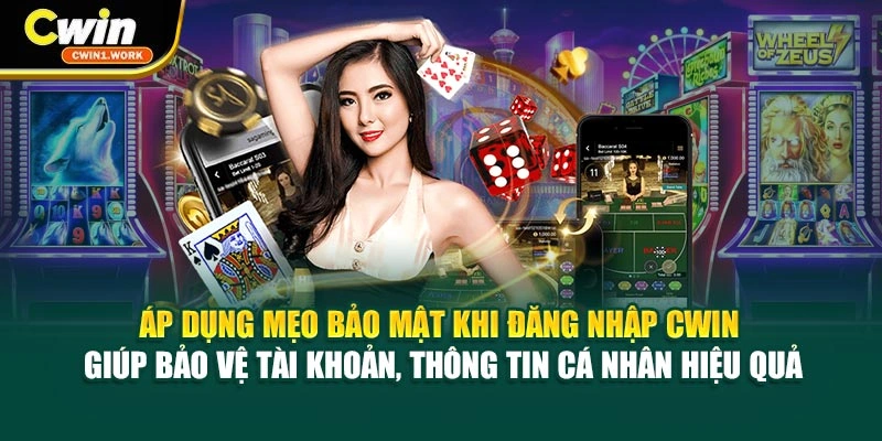 Áp dụng mẹo an toàn khi đăng nhập CWIN giúp bảo vệ tài khoản, thông tin cá nhân hiệu quả