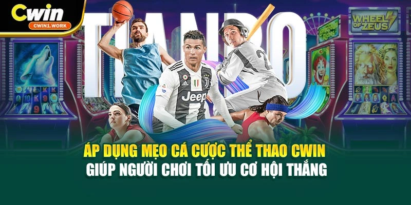 Áp dụng mẹo cá cược thể thao CWIN giúp người chơi tối ưu cơ hội thắng