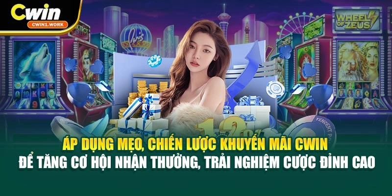 Áp dụng mẹo, chiến lược khuyến mãi CWIN để tăng cơ hội nhận thưởng, trải nghiệm cược đỉnh cao