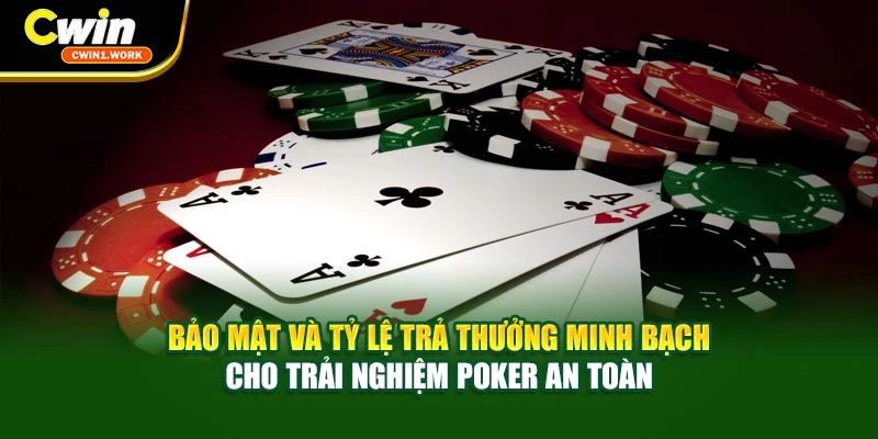 Bảo mật và tỷ lệ trả thưởng minh bạch cho trải nghiệm Poker an toàn