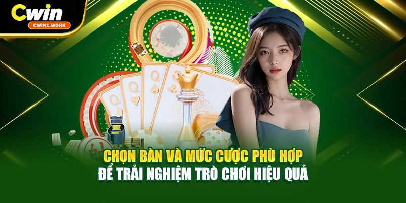 Chọn bàn và mức cược phù hợp để trải nghiệm trò chơi hiệu quả