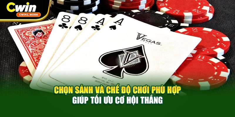 Chọn sảnh và chế độ chơi phù hợp giúp tối ưu cơ hội thắng
