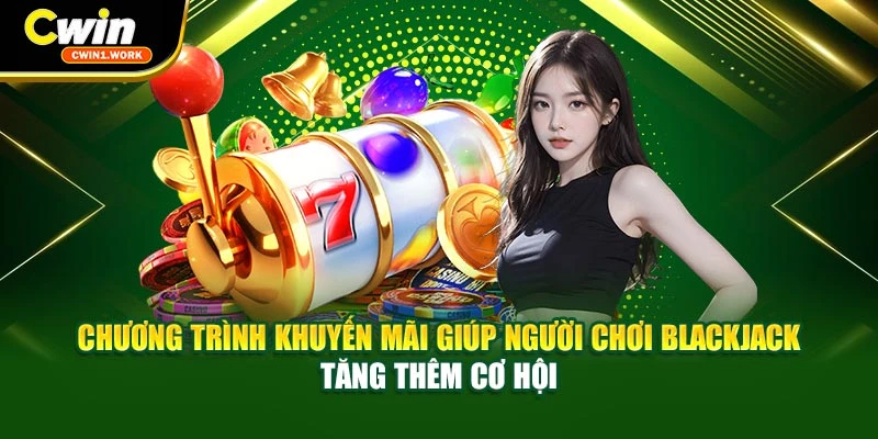 Chương trình khuyến mãi giúp người chơi Blackjack tăng thêm cơ hội