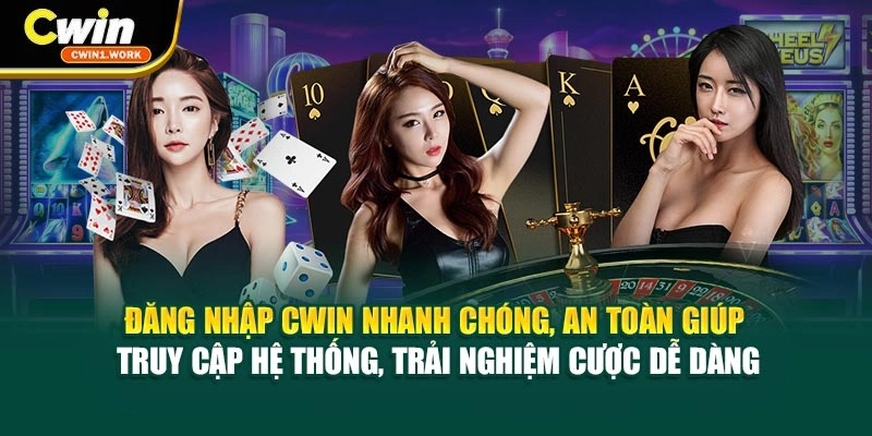 Đăng nhập CWIN nhanh chóng, an toàn giúp truy cập hệ thống, trải nghiệm cược dễ dàng