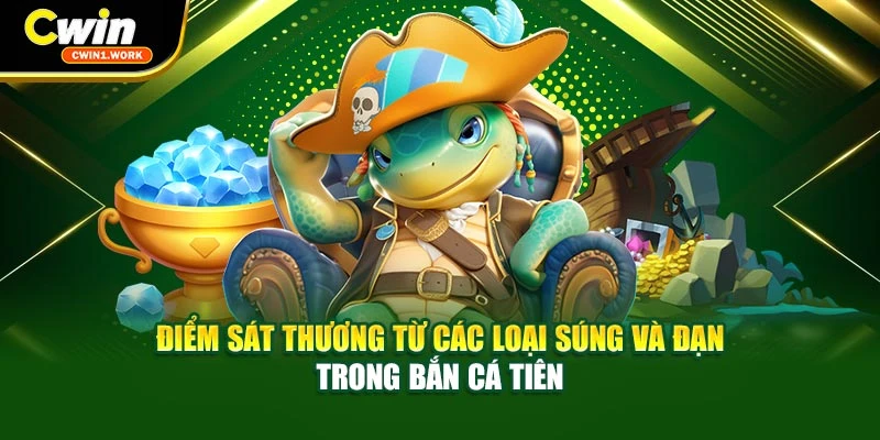 Điểm sát thương từ các loại súng và đạn trong bắn cá Tiên