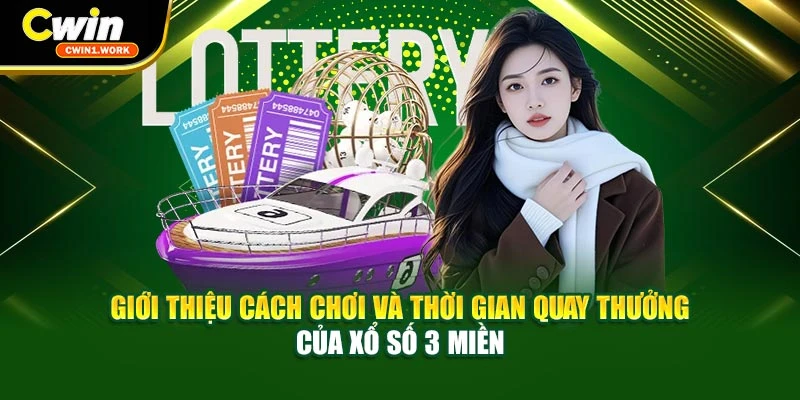 Giới thiệu cách chơi và thời gian quay thưởng của xổ số 3 miền