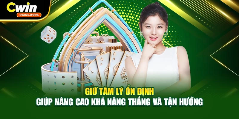 Giữ tâm lý ổn định giúp nâng cao khả năng thắng và tận hưởng