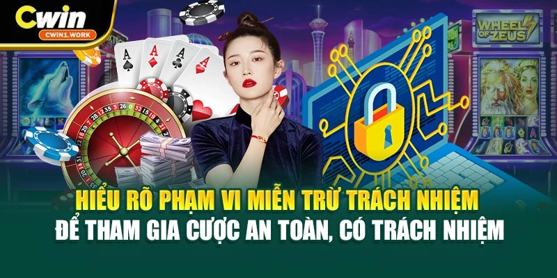Hiểu rõ phạm vi miễn trừ trách nhiệm để tham gia cược an toàn, có trách nhiệm