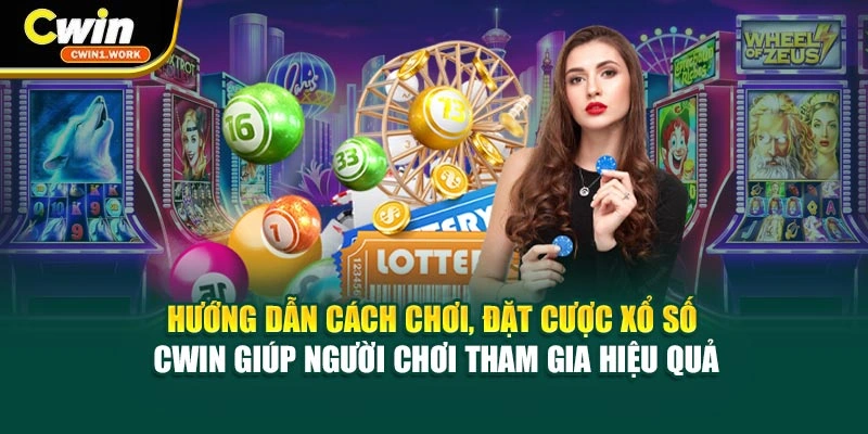 Hướng dẫn cách chơi, đặt cược xổ số CWIN giúp người chơi tham gia hiệu quả