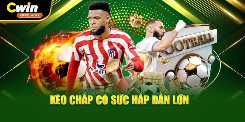 Kèo chấp có sức hấp dẫn lớn 