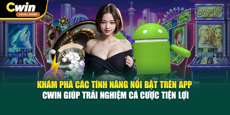 Khám phá các tính năng nổi bật trên App CWIN giúp trải nghiệm cá cược tiện lợi