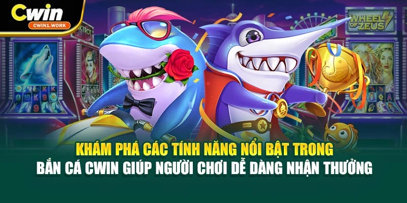 Khám phá các tính năng nổi bật trong bắn cá CWIN giúp người chơi dễ dàng nhận thưởng