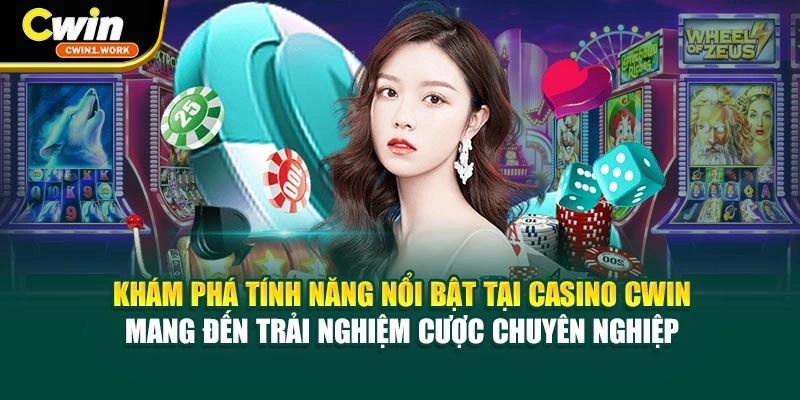 Khám phá tính năng nổi bật tại Casino CWIN mang đến trải nghiệm cược chuyên nghiệp