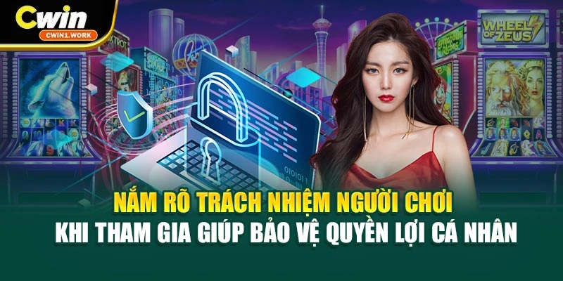 Nắm rõ trách nhiệm người chơi khi tham gia giúp bảo vệ quyền lợi cá nhân