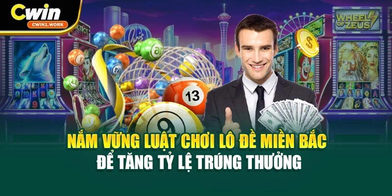 Nắm vững luật chơi lô đề miền bắc tăng tỷ lệ trúng