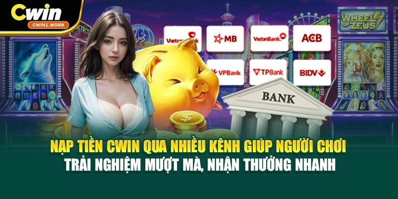 Nạp tiền CWIN qua nhiều kênh giúp người chơi trải nghiệm mượt mà, nhận thưởng nhanh