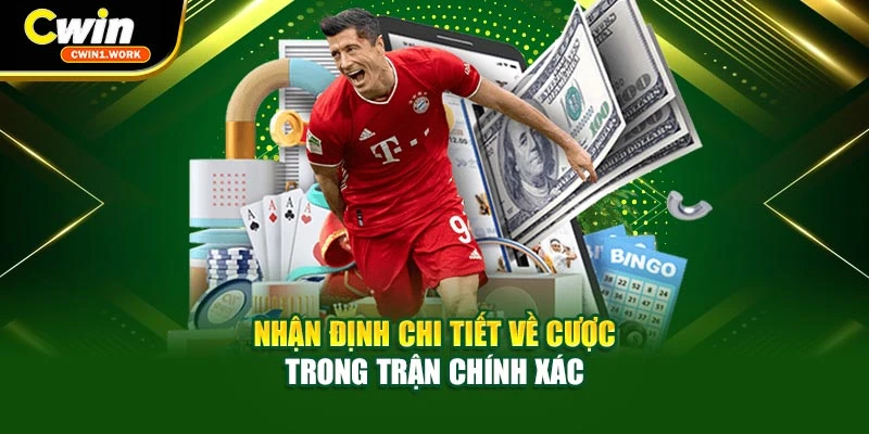 Nhận định chi tiết về cược trong trận chính xác