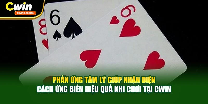 Phản ứng tâm lý giúp nhận diện cách ứng biến hiệu quả khi chơi tại CWIN