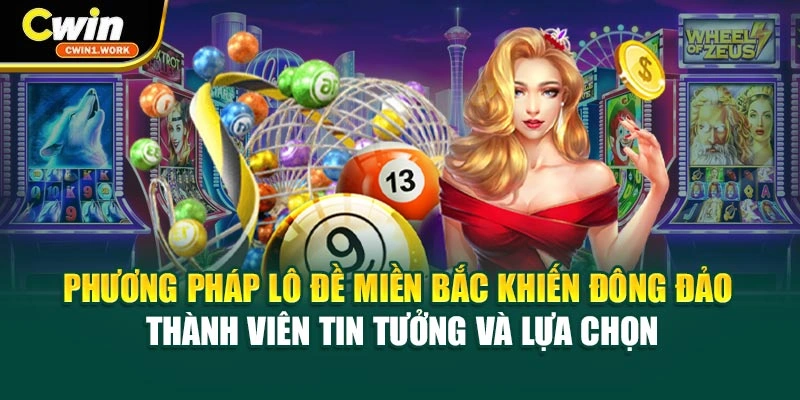 Phương pháp Lô đề miền bắc làm đông đảo thành viên tin tưởng
