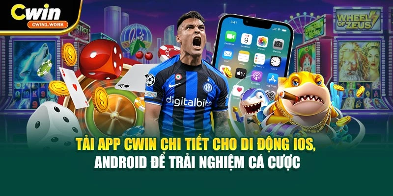 Tải App CWIN chi tiết cho di động IOS, Android để trải nghiệm cá cược