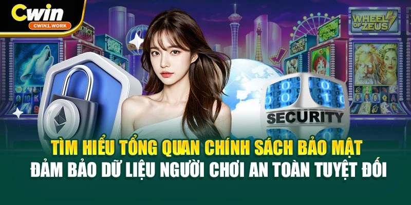 Tìm hiểu tổng quan chính sách bảo mật cam kết dữ liệu người chơi an toàn tuyệt đối