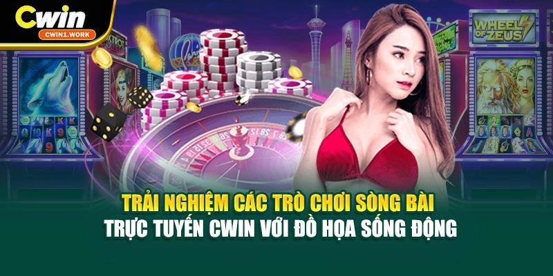 Trải nghiệm các trò chơi sòng bài trực tuyến CWIN với đồ họa sống động