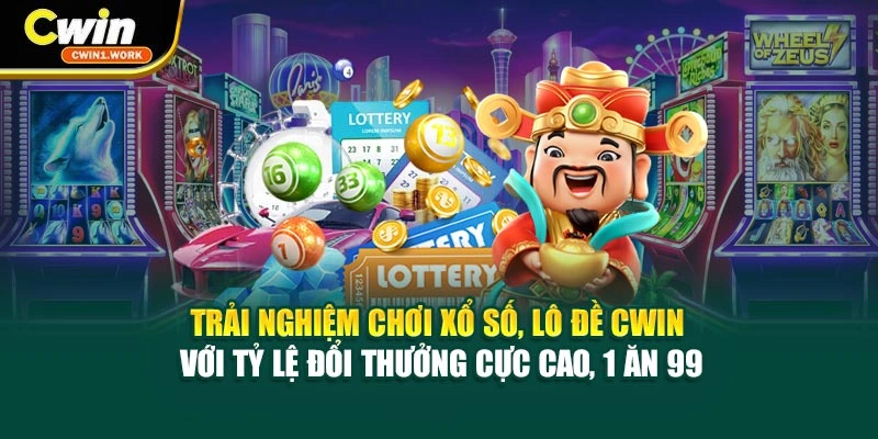 Trải nghiệm chơi xổ số, lô đề CWIN với tỷ lệ đổi thưởng cực cao, 1 ăn 99